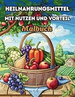 Heilnahrungsmittel mit Nutzen und Vorteil Malbuch: Ein entspannendes Ausmalbuch für Erwachsene mit heilenden Lebensmitteln und ihren gesundheitlichen Vorteilen (German Edition) B0F5MVC8ZT Book Cover