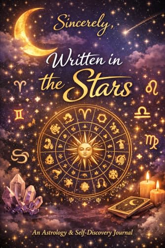 Sincerely, Written in the Stars: An Astrology & Self-Discovery Journal