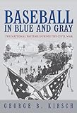 Baseball in Blue and Gray: The National Pastime during the Civil War