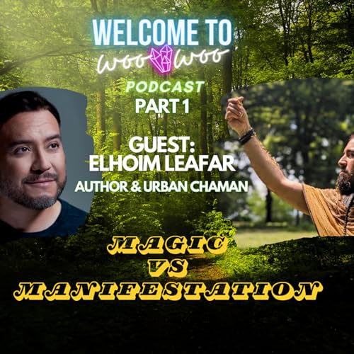 Magic vs. Manifestation with Elhoim Leafar, Author & Urban Chaman Part 1