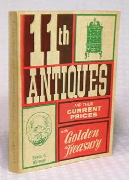 The eleventh antiques and their current prices;: A check list and guide of comparative prices for antique dealers and collectors