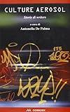 Culture aerosol. Storie di writers...