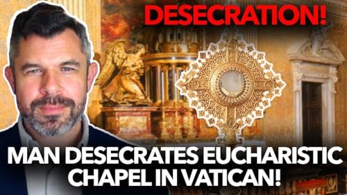 1284: Man Desecrates Eucharistic Chapel in Vatican &ndash; Dr. Taylor Marshall
