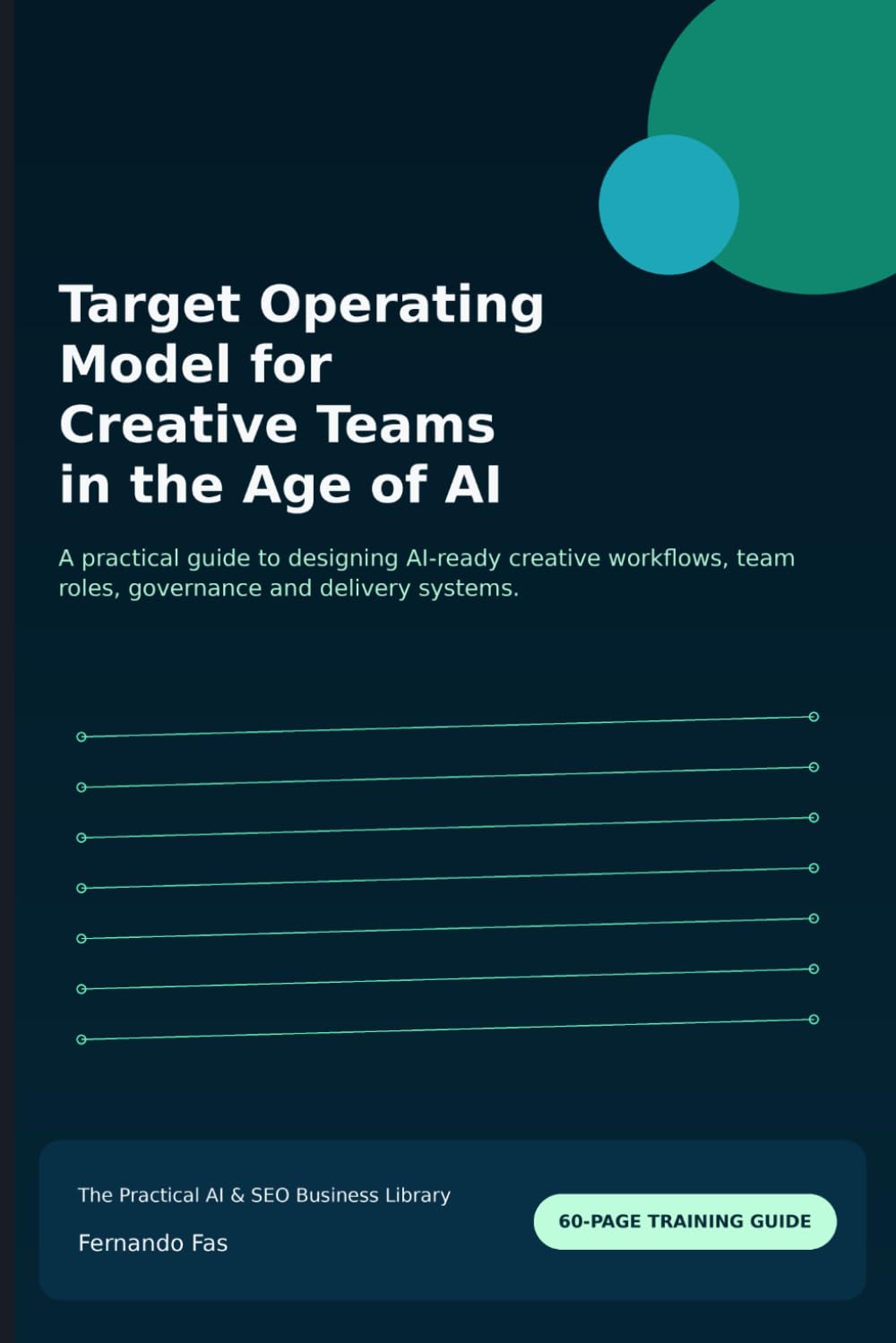 Target Operating Model for Creative Teams in the Age of AI: A practical guide to designing AI-ready creative workflows, team roles, governance and ... (The Practical AI & SEO Business Library)