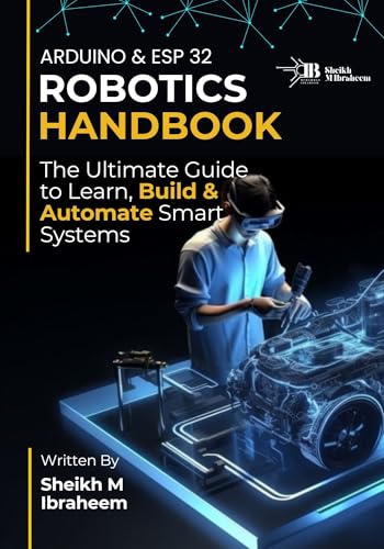 Robotics Handbook: The Ultimate Guide to Learn, Build and Automate Smart Systems (English Edition)