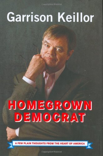 Homegrown Democrat: A Few Plain Thoughts from the Heart of America