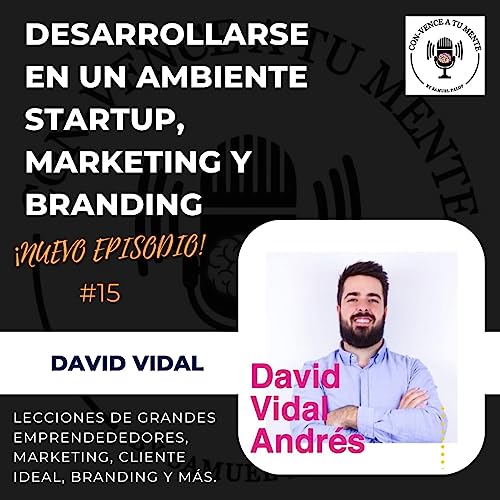 David Vidal en: Desarrollarse en un ambiente Startup, Marketing, Cliente Ideal, Branding y mucho más. cover art
