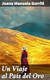  Un Viaje al País del Oro: Aventura y misterio en tierras exóticas: Un viaje literario al corazón de la fiebre del oro