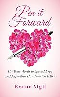 Pen It Forward: Use Your Words to Spread Love and Joy with a Handwritten Letter 0986108308 Book Cover