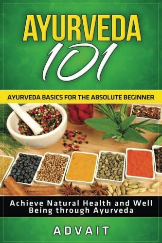 CREATESPACE Ayurveda 101: Ayurveda Basics for The Absolute Beginner [Achieve Natural Health and Well Being through Ayurveda]
