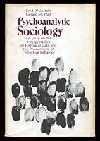 Psychoanalytic Sociology: An Essay on the Interpretation of Historical Data and the Phenomena of Collective Behavior by Professor Fred Weinstein 0801814626 Book Cover