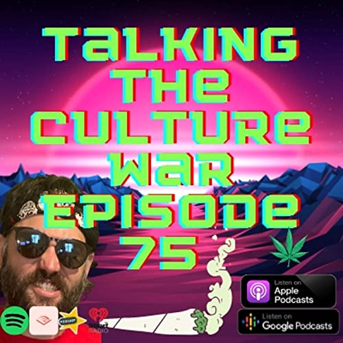 Talking The Culture War Episode 75