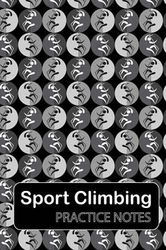 SPORT CLIMBING PRACTICE NOTES: Training Session Journal, Performance Tracking Notebook, Progression Record Logbook, Gifts for Sport Lovers, Athletes, Coaches, Men, Women, Boys, Girls