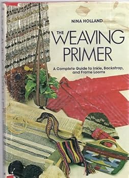 The Weaving Primer: A Complete Guide to Inkle, Backstrap, and Frame Looms