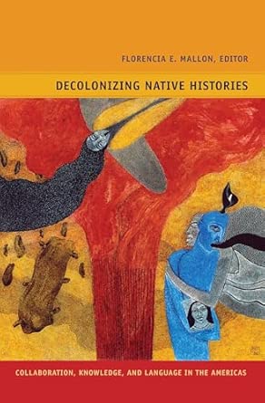 Decolonizing Native Histories: Collaboration, Knowledge, and Language in the Americas book cover