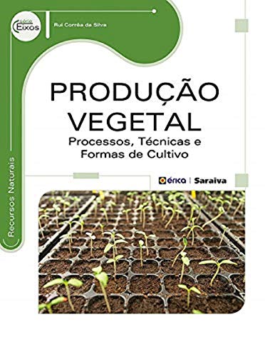 Produção vegetal: Processos, técnicas e formas de cultivo