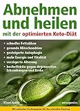 Abnehmen und heilen mit der optimierten Keto-Diät: Schneller Fettabbau, gesunde Mitochondrien, gesteigerte Autophagie, mehr Energie und Vitalität, ... gegen degenerative Erkrankungen und Krebs.