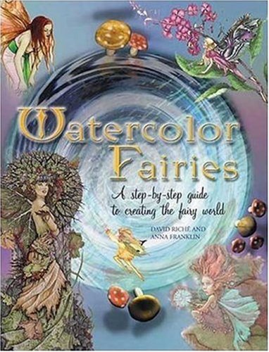 Buy Watercolor Fairies: A Step-By-Step Guide to Creating the Fairy World — BookShops.in