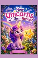 How Unicorns Got Their Horns? (The secrets of magic) B0HDPG6ZTQ Book Cover