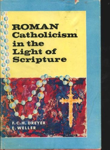 Roman Catholicism in the light of Scripture,: Dreyer, F. C. H: Amazon ...