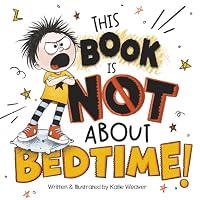 This Book is NOT About Bedtime! 1963901118 Book Cover