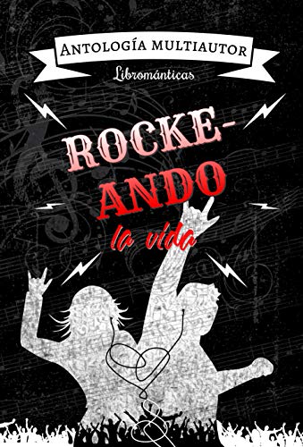 Rockeando la vida : 3ra Antología Librománticas Multiautor (Spanish Edition)