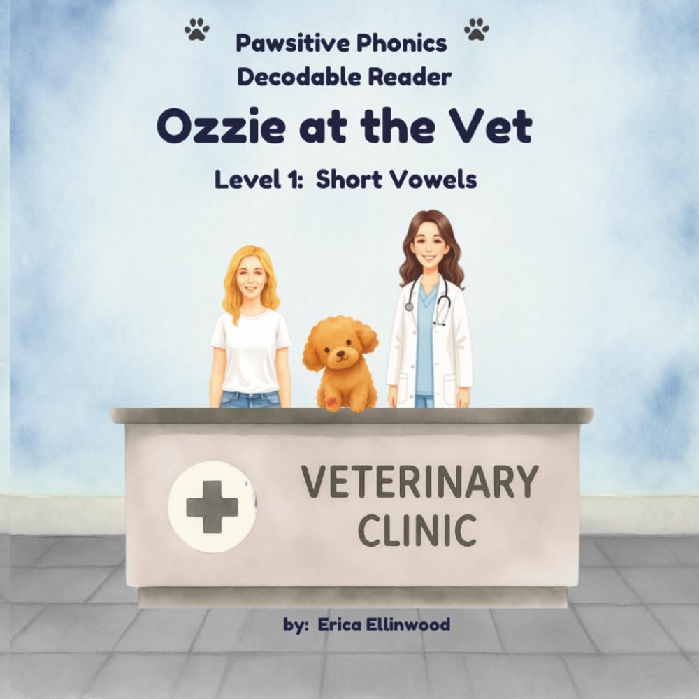 Ozzie at the Vet (Pawsitive Phonics Decodable Readers: Level 1 Short Vowels (CVC))