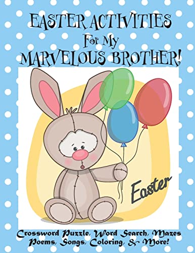 Easter Activities For My Marvelous Brother!: (Personalized Book) Crossword Puzzle, Word Search, Mazes, Poems, Songs, Coloring, & More!