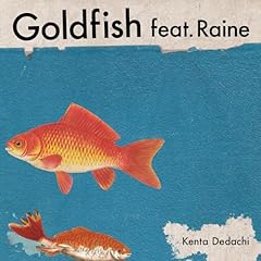 Goldfish feat. Raine / Kenta Dedachi