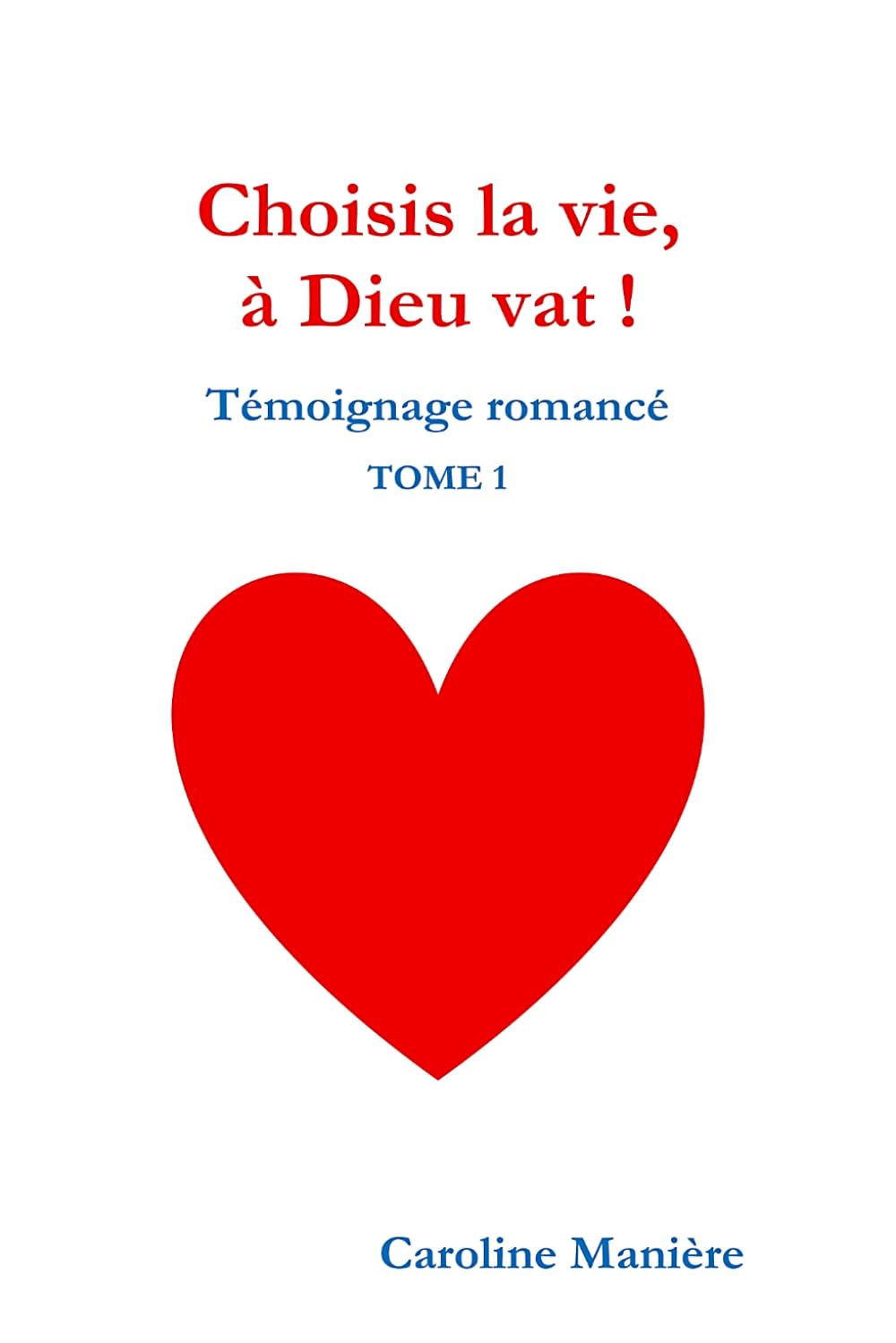 Choisis la vie, à Dieu vat !: Témoignage romancé TOME 1