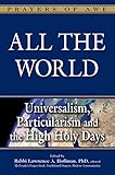 All the World: Universalism, Particularism and the High Holy Days (Prayers of Awe)