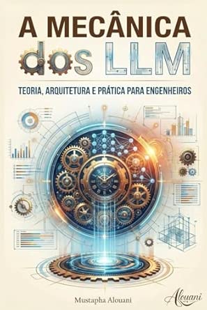 Capa do livro A Mecânica dos LLM: Teoria, Arquitetura e Prática para Engenheiro (Portuguese Edition)