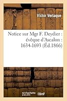 Notice Sur Mgr F. Deydier: A(c)Vaaque D'Ascalon: 1634-1693 2013513925 Book Cover