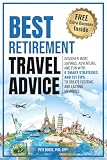 Best Retirement Travel Advice: DISCOVER MORE SAVINGS, ADVENTURE, AND FUN WITH 6 SMART STRATEGIES AND 121 TIPS TO CREATE EXCITING AND LASTING MEMORIES