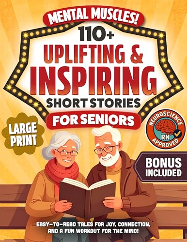 Mental Muscles! 110+ Uplifting & Inspiring Short Stories for Seniors: Easy-to-Read Tales for Joy, Connection, and a Fun Workout For The Mind