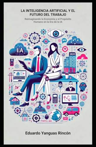 La Inteligencia Artificial y el Futuro del Trabajo: Reimaginando la Economía y el Propósito Humano en la Era de la IA