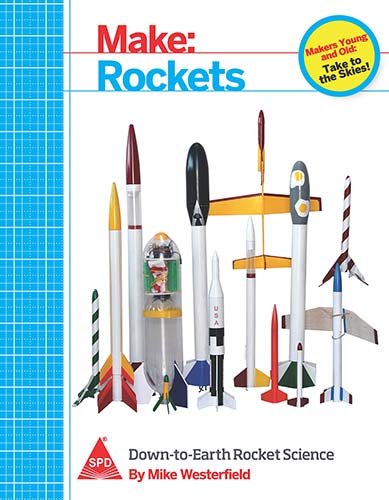 Make: Rockets - Down-to-Earth Rocket Science Make: Rockets - Down-to-Earth Rocket Science