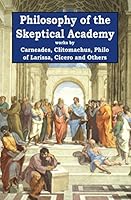 Philosophy of the Skeptical Academy (Rediscovered Philosophers) (Volume 2) 1941667104 Book Cover