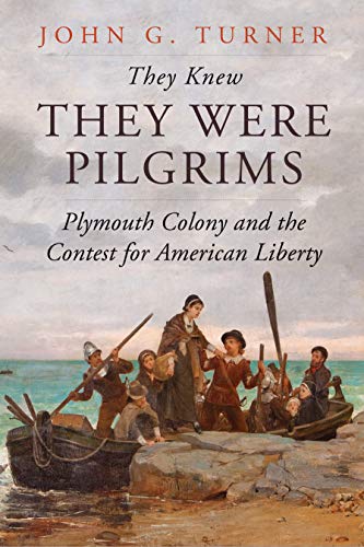 They Knew They Were Pilgrims: Plymouth Colony and the Contest for American Liberty They Knew They Were Pilgrims: Plymouth Colony and the Contest for American Liberty