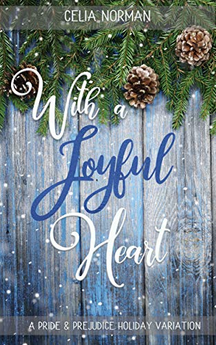 With a Joyful Heart: A Pride and Prejudice Holiday Variation by [Celia  Norman, A Lady]