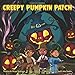 Creepy Pumpkin Patch: A spooky, fun story for imaginative readers