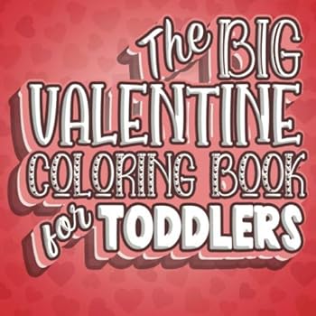 The Big Valentine Coloring Book For Toddlers: Valentines Day Color Book for Toddlers & Preschoolers Ages 1-4