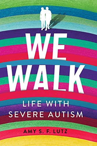We Walk: Life with Severe Autism (The Culture and Politics of Health C We Walk: Life with Severe Autism (The Culture and Politics of Health C