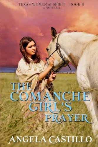 The Comanche Girl's Prayer: Texas Women of Spirit Book 2
