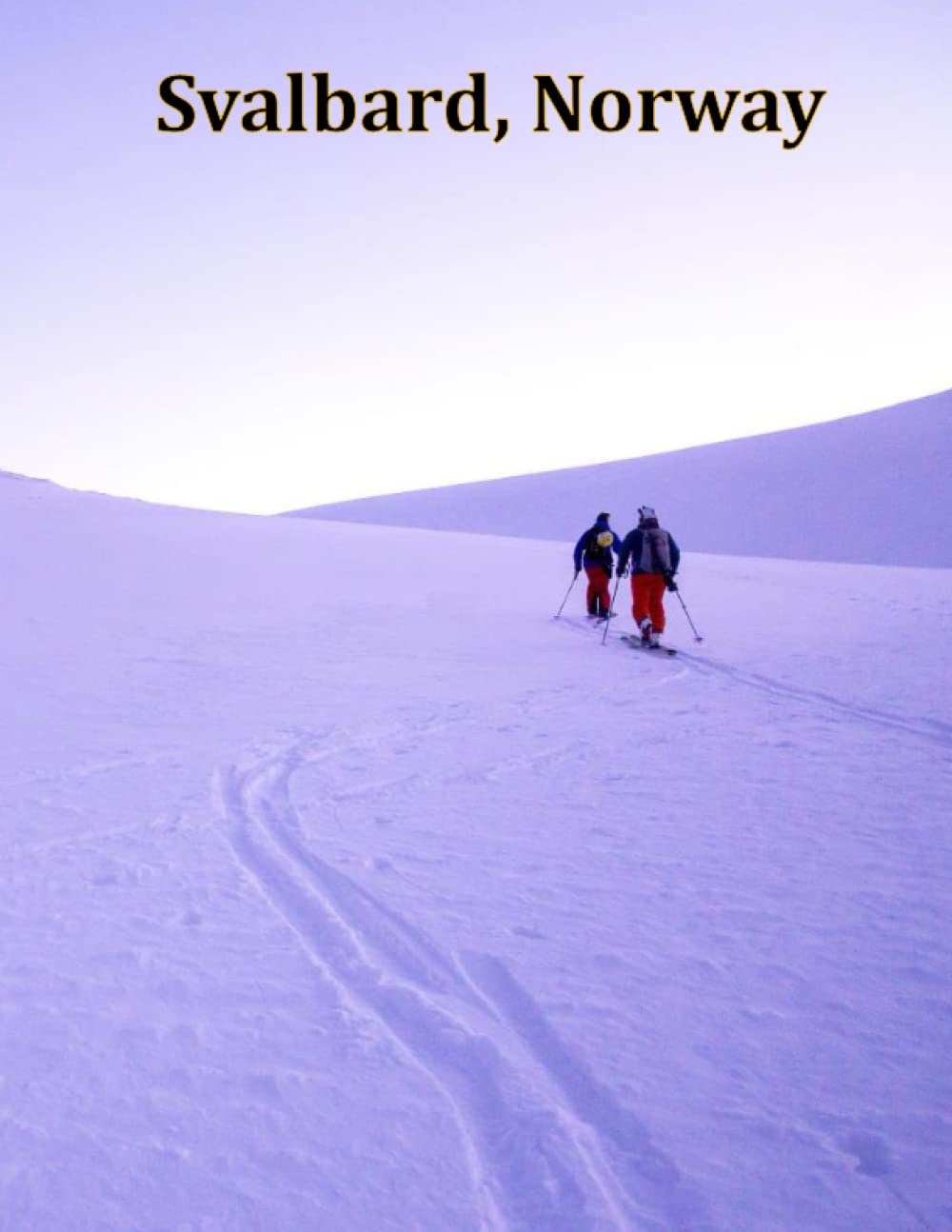 Svalbard, Norway: A Visual Exploration of Svalbard, Norway and Beyond, A Visual Journey through Extraordinary Landscapes - A Photography Coffe Table ... Take Your Breath Away, Tourism Guide Book)