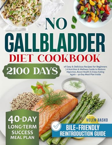 No Gallbladder Diet Cookbook: 2100 Days of Easy & Delicious Recipes for Beginners A Nutrition & Wellness Guide to Restore Digestion, Boost Health & Enjoy Eating Again – 40-Day Meal Plan Inside