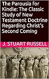 The Annotated Parousia for Kindle: The Classic Study of New Testament Doctrine Regarding Christ's Second Coming