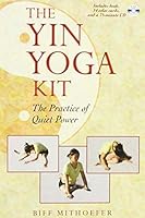 The Yin Yoga Kit: The Practice of Quiet Power B01FIW00QI Book Cover