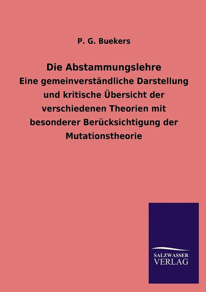 Die Abstammungslehre: Eine gemeinverständliche Darstellung und kritische Übersicht der verschiedenen Theorien mit besonderer Berücksichtigung der Mutationstheorie