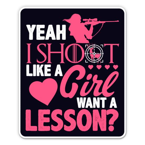 Yeah I Shoot Like a Girl Want a Lesson Sticker - 5" Laptop Sticker - Waterproof Vinyl for Car, Phone, Water Bottle - Range Hunting Target Decal